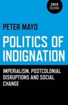Politics of Indignation by Peter Mayo Book