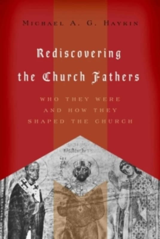 Rediscovering the Church Fathers : Who They Were and How They Shaped the Church Paperback / softback