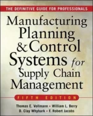 Manufacturing planning and control systems for supply chain management by Thomas E Vollmann