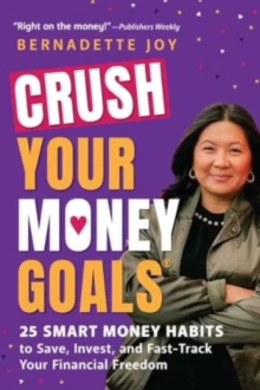 Crush Your Money Goals : 25 Smart Money Habits to Save, Invest, and Fast-Track Your Financial Freedom Paperback / softback