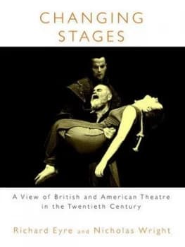 Changing Stages by Richard Eyre and Nicholas Wright Hardback