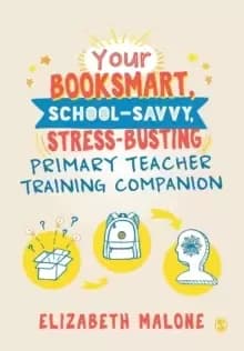 Your Booksmart, School-savvy, Stress-busting Primary Teacher Training Companion