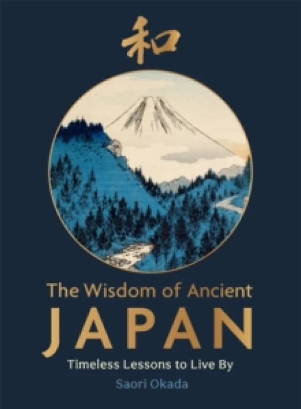 The Wisdom of Ancient Japan : Timeless Lessons to Live By Hardback