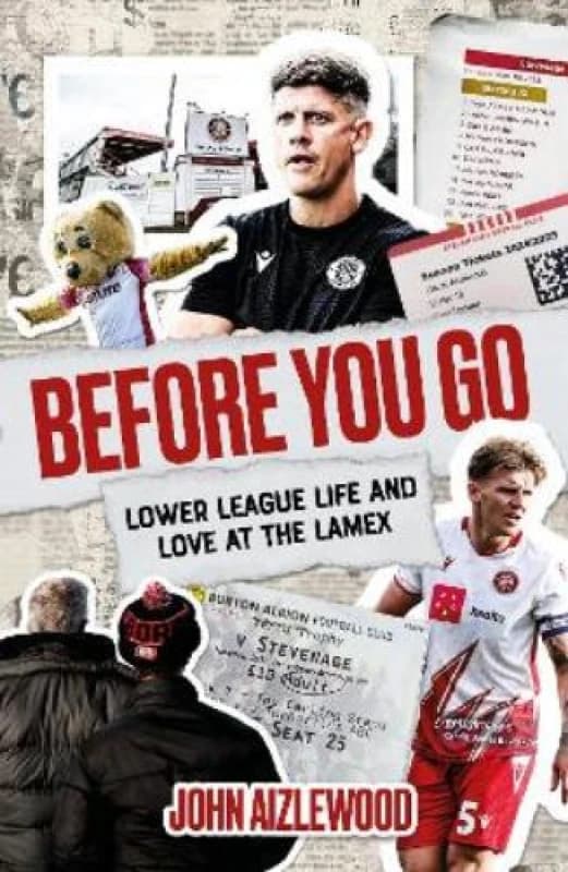 Before You Go : Lower League Life and Love at the Lamex Paperback / softback