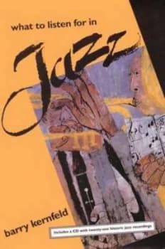 What to Listen for in Jazz by Barry Kernfeld Paperback