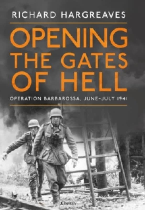 Opening the Gates of Hell : Operation Barbarossa, JuneJuly 1941 Hardback