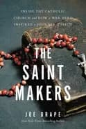 saint makers inside the catholic church and how a war hero inspired a journ