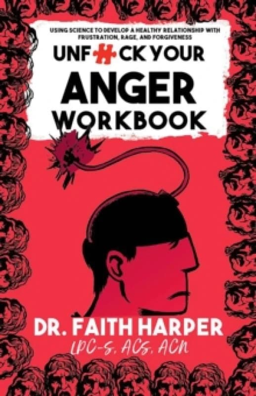 Unfuck Your Anger Workbook : Using Science to Understand Frustration, Rage and Forgiveness. Paperback / softback