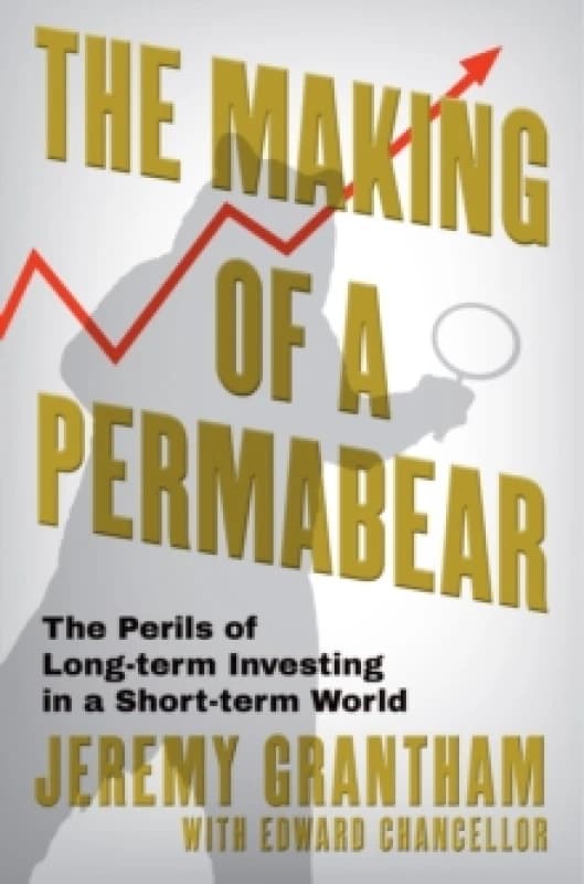 The Making of a Permabear : The Perils of Long-term Investing in a Short-term World Hardback