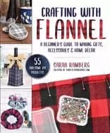 crafting with flannel a beginners guide to making gifts accessories and hom