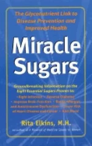 miracle sugars the glyconutrient link to disease prevention and improved he