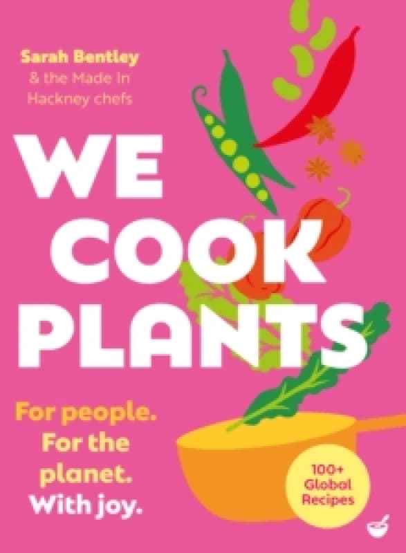 We Cook Plants : For people. For the planet. With joy. Hardback
