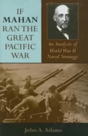 if mahan ran the great pacific war an analysis of world war ii naval strate