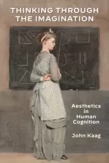 Thinking Through the Imagination : Aesthetics in Human Cognition