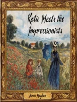 Katie Meets the Impressionists by James Mayhew Hardback