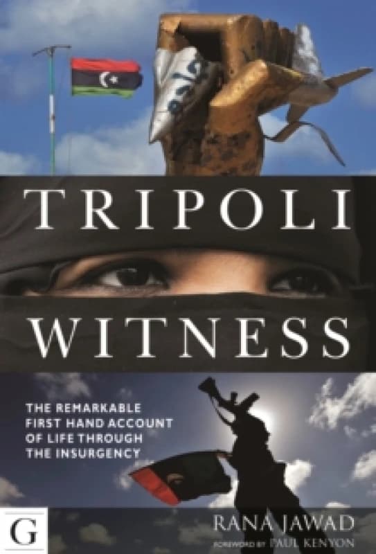 Tripoli Witness : The Remarkable First Hand Account of Life Through the Insurgency Paperback / softback