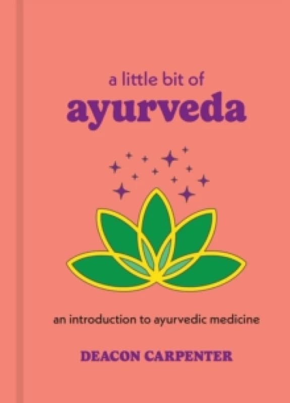 A Little Bit of Ayurveda : An Introduction to Ayurvedic Medicine Hardback