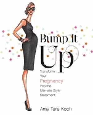 bump it up transform your pregnancy into the ultimate style statement