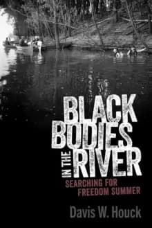 Black Bodies in the River : Searching for Freedom Summer
