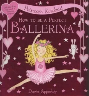 How to Be a Perfect Ballerina by Dawn Apperley Book