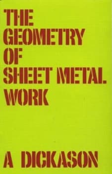 The Geometry of Sheet Metal Work for Students and Craftsmen by A. Dickason Paperback