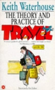 The Theory and Practice of Travel by Keith Waterhouse Book