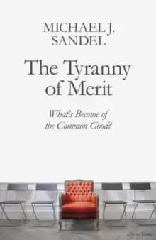 The Tyranny of Merit : What's Become of the Common Good?