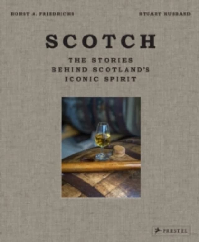 Scotch : The Stories Behind Scotland's Iconic Spirit Hardback