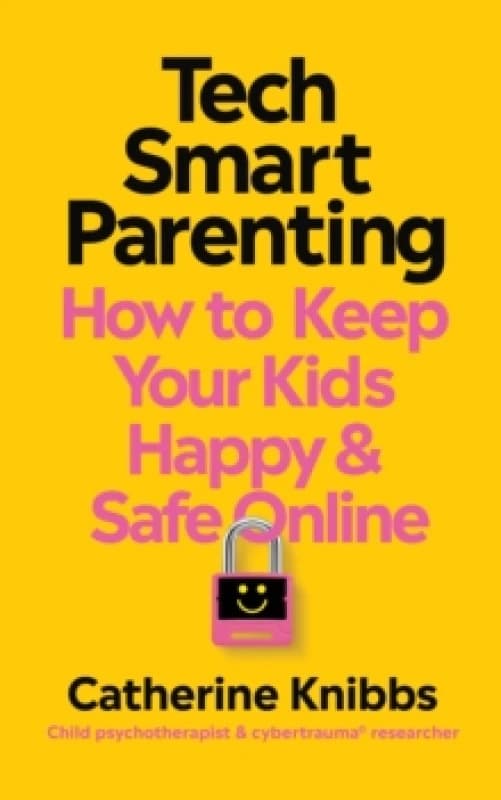 Tech-Smart Parenting : How to keep your kids happy and safe online Paperback / softback