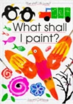 What Shall I Paint by Ray Gibson and Michaela Kennard and Felicity Everett Book