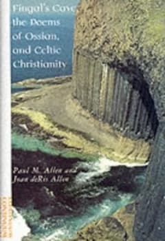 Fingals Cave the Poems of Ossian and Celtic Christianity by Paul Marshall Allen and Joan Deris Allen Book