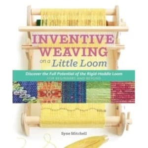 Inventive Weaving on a Little Loom: Discover the Full Potential of the Rigid-Heddle Loom by Syne Mitchell (Paperback, 2015)
