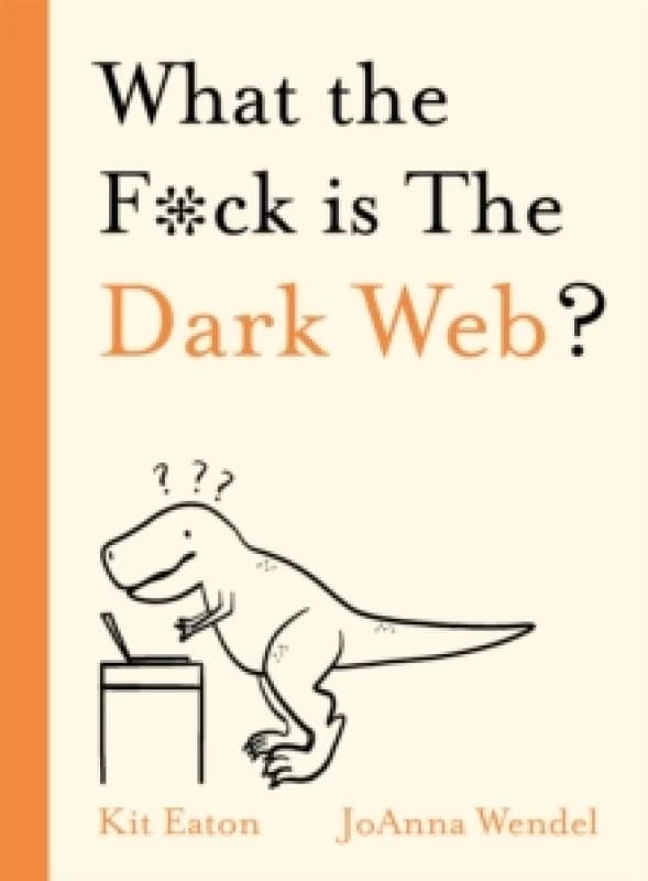 What the F*ck is The Dark Web? Hardback