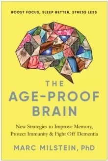 The Age-Proof Brain : New Strategies to Improve Memory, Protect Immunity, and Fight Off Dementia