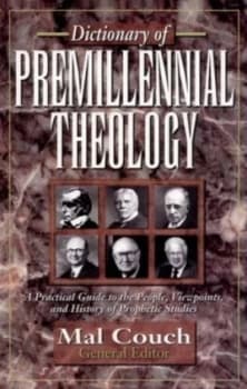 Dictionary of Premillennial Theology by Mal Couch Hardback