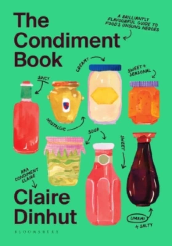 The Condiment Book : A Brilliantly Flavourful Guide to Food's Unsung Heroes Hardback