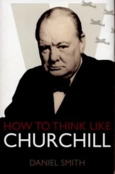 How to Think like Churchill by Daniel Smith Hardback