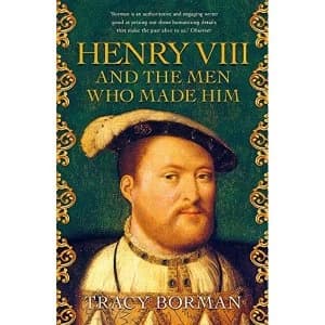 Henry VIII and the men who made him Paperback 2018