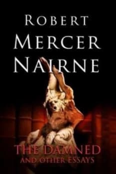 The Damned and Other Essays by Robert Mercer-Nairne Paperback