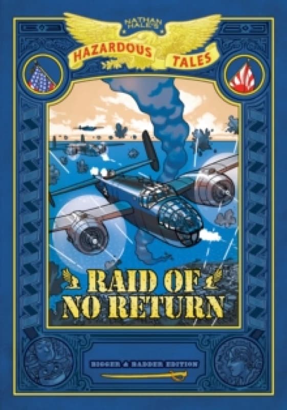 Raid of No Return: Bigger & Badder Edition (Nathan Hale's Hazardous Tales #7) : A World War II Tale of the Doolittle Raid Hardback