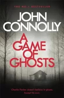 A Game of Ghosts : A Charlie Parker Thriller: 15. From the No. 1 Bestselling Author of A Time of Torment