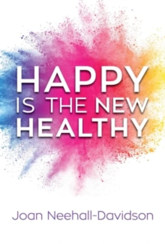 Happy Is the New Healthy Hardback