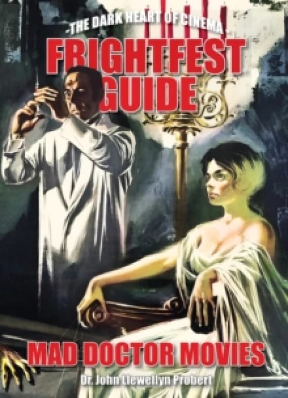 FrightFest Guide to Mad Doctor Movies : The Dark Heart of Cinema Paperback / softback