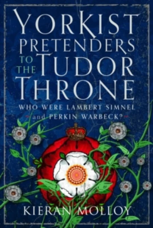 Yorkist Pretenders to the Tudor Throne. Hardback. By Kieran C Molloy Books