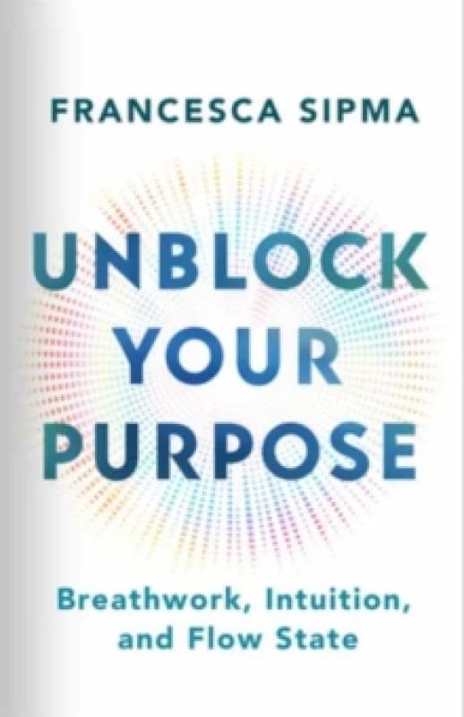 Unblock Your Purpose : Breathwork, Intuition, and Flow State Paperback / softback