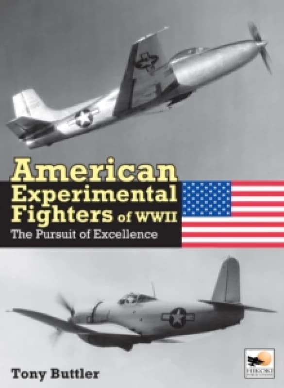 American Experimental Fighters of WWII : The Pursuit of Excellence Hardback