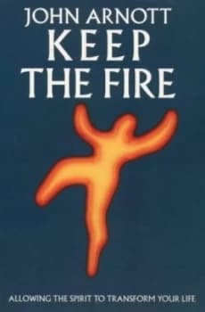 Keep the Fire by John Arnott Paperback