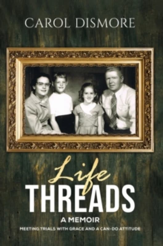 Life Threads A Memoir : Meeting Trials with Grace and a Can-Do Attitude Paperback / softback