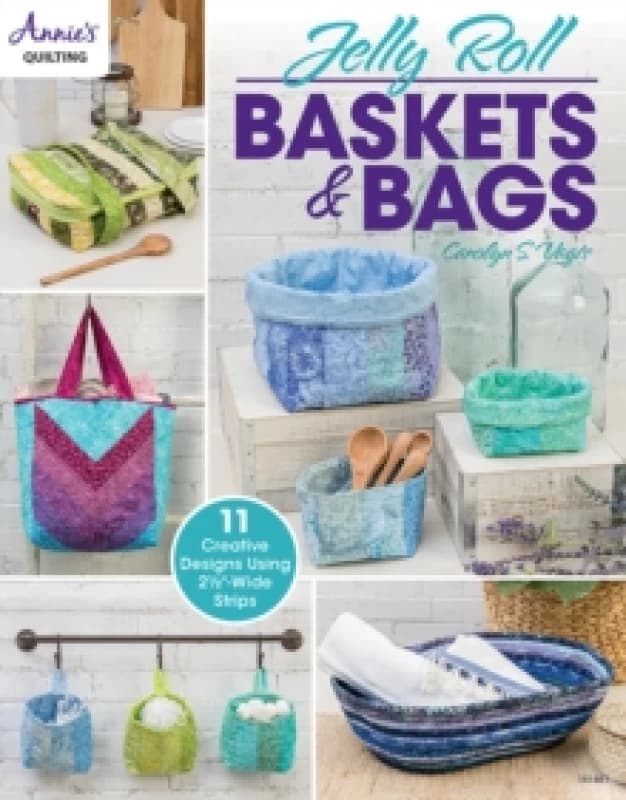 Jelly Roll Baskets & Bags : 11 Creative Designs Using 2 1/2"-Wide Strips Paperback / softback