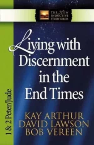Living with discernment in the end times by Kay Arthur